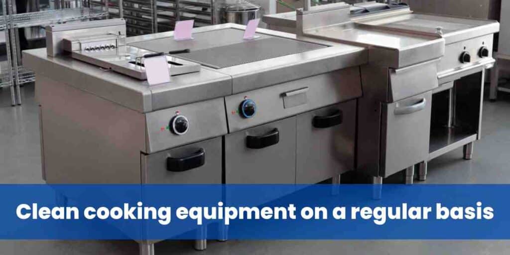 Clean cooking equipment on a regular basis