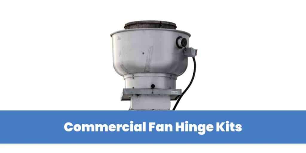Commercial Fan Hinge Kits