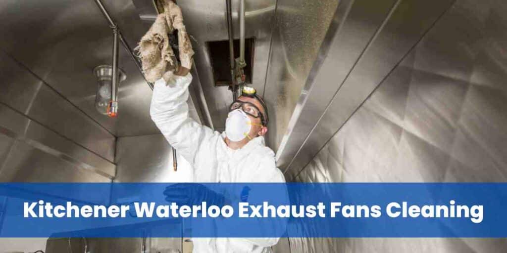 Kitchener Waterloo Exhaust Fans Cleaning