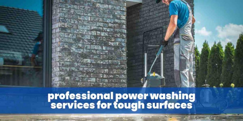 professional power washing services for tough surfaces