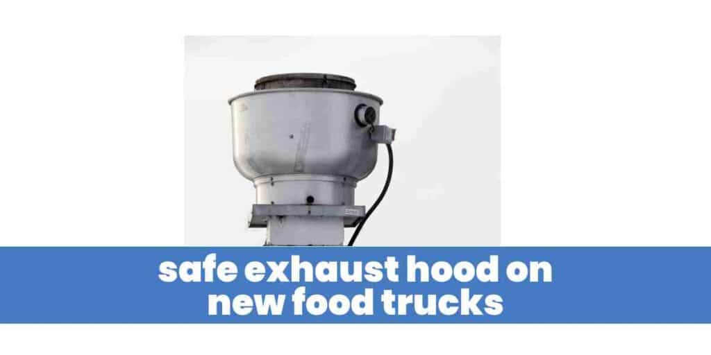 safe exhaust hood on new food trucks