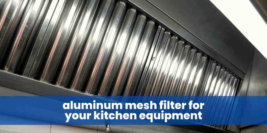 aluminum mesh filter for your kitchen equipment
