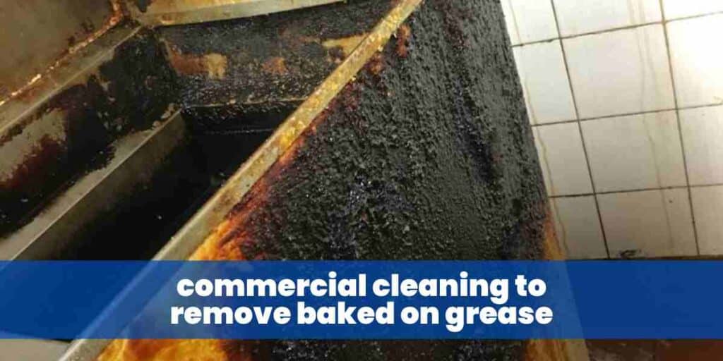 commercial cleaning to remove baked on grease